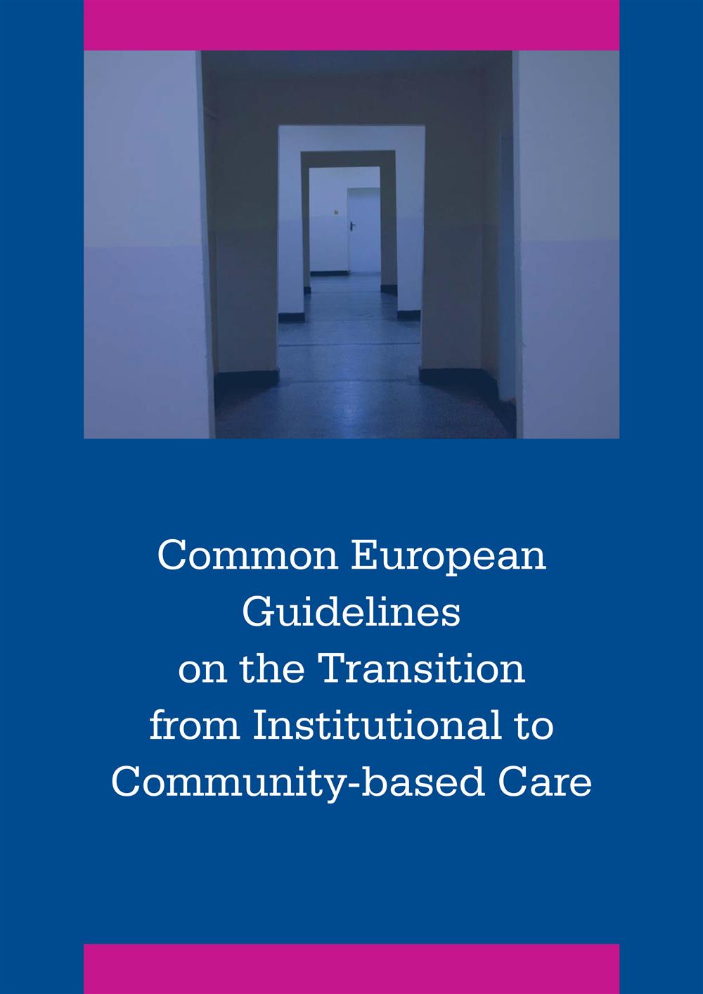 Common European Guidelines on the Transition from Institutional to Community-based Care copyright: European Expert Group on the Transition from Institutional to Community-based Care 